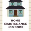Home Maintenance Log Book: Planner for Home Maintenance, Repairs and Upgrades, Keep Track & Record House Systems Schedule, Cleaning, Service, Home Improvement Journal for Organizing Repairs