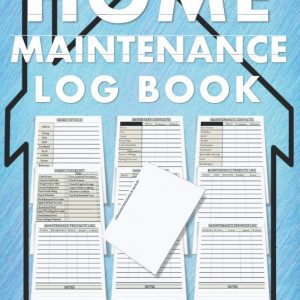 Home Maintenance Log Book: Services and Repairs Tracker, Home Renovation Projects Organizer, House Maintenance Journal & Homeowner Planner