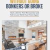 Remodel Without Going Bonkers or Broke: Have a Stress-Free Renovation and Fall In Love With Your Home Again